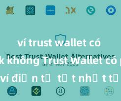 ví trust wallet có bị hack không Trust Wallet có phải là ví điện tử tốt nhất tại Việt Nam không?